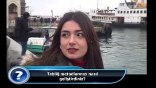 Tebliğ metodlarınızı nasıl geliştirdiniz?