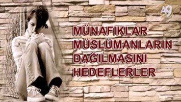 Münafıklar Müslümanların dağılmasını hedeflerler