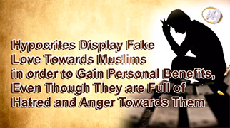 Hypocrites Display Fake Love Towards Muslims in order to Gain Personal Benefits, Even Though They are Full of Hatred and Anger Towards Them